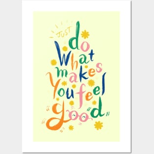 Just Do What Makes You Feel Good Posters and Art